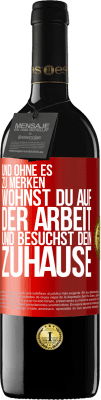 39,95 € Kostenloser Versand | Rotwein RED Ausgabe MBE Reserve Und ohne es zu merken, wohnst du auf der Arbeit und besuchst dein Zuhause Rote Markierung. Anpassbares Etikett Reserve 12 Monate Ernte 2014 Tempranillo