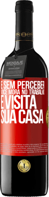 39,95 € Envio grátis | Vinho tinto Edição RED MBE Reserva E sem perceber, você mora no trabalho e visita sua casa Etiqueta Vermelha. Etiqueta personalizável Reserva 12 Meses Colheita 2014 Tempranillo