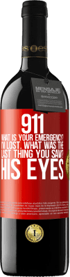 39,95 € Free Shipping | Red Wine RED Edition MBE Reserve 911 what is your emergency? I'm lost. What was the last thing you saw? His eyes Red Label. Customizable label Reserve 12 Months Harvest 2014 Tempranillo