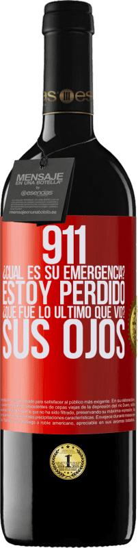 39,95 € Envío gratis | Vino Tinto Edición RED MBE Reserva 911, ¿Cuál es su emergencia? Estoy perdido. ¿Qué fue lo último que vio? Sus ojos Etiqueta Roja. Etiqueta personalizable Reserva 12 Meses Cosecha 2015 Tempranillo