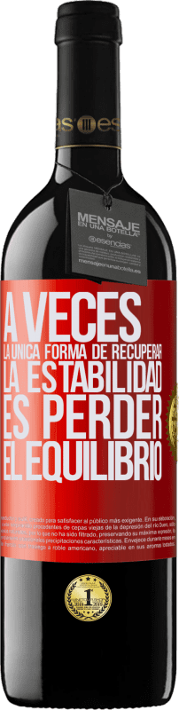 39,95 € Envío gratis | Vino Tinto Edición RED MBE Reserva A veces, la única forma de recuperar la estabilidad, es perder el equilibrio Etiqueta Roja. Etiqueta personalizable Reserva 12 Meses Cosecha 2015 Tempranillo