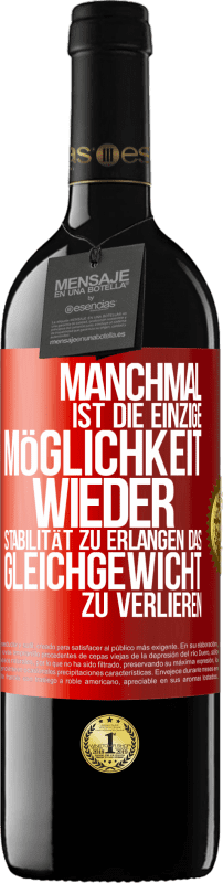 39,95 € Kostenloser Versand | Rotwein RED Ausgabe MBE Reserve Manchmal ist die einzige Möglichkeit, wieder Stabilität zu erlangen, das Gleichgewicht zu verlieren Rote Markierung. Anpassbares Etikett Reserve 12 Monate Ernte 2015 Tempranillo