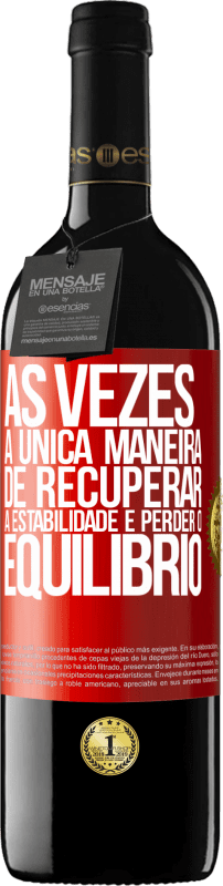 39,95 € Envio grátis | Vinho tinto Edição RED MBE Reserva Às vezes, a única maneira de recuperar a estabilidade é perder o equilíbrio Etiqueta Vermelha. Etiqueta personalizável Reserva 12 Meses Colheita 2015 Tempranillo