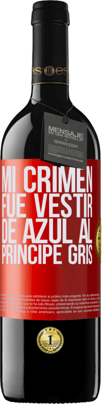 39,95 € Envío gratis | Vino Tinto Edición RED MBE Reserva Mi crimen fue vestir de azul al príncipe gris Etiqueta Roja. Etiqueta personalizable Reserva 12 Meses Cosecha 2016 Tempranillo