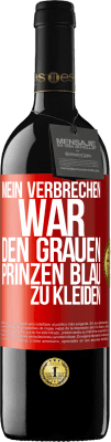 39,95 € Kostenloser Versand | Rotwein RED Ausgabe MBE Reserve Mein Verbrechen war den grauen Prinzen blau zu kleiden Rote Markierung. Anpassbares Etikett Reserve 12 Monate Ernte 2015 Tempranillo