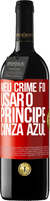 39,95 € Envio grátis | Vinho tinto Edição RED MBE Reserva Meu crime foi usar o príncipe cinza azul Etiqueta Vermelha. Etiqueta personalizável Reserva 12 Meses Colheita 2015 Tempranillo