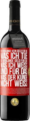 39,95 € Kostenloser Versand | Rotwein RED Ausgabe MBE Reserve Ich verlange kein Geld für das, was ich tue, ich verlange Geld für das, was ich weiß, und für das, was der Kunde nicht weiß Rote Markierung. Anpassbares Etikett Reserve 12 Monate Ernte 2014 Tempranillo