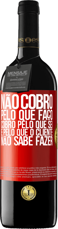 39,95 € Envio grátis | Vinho tinto Edição RED MBE Reserva Não cobro pelo que faço, cobro pelo que sei e pelo que o cliente não sabe fazer Etiqueta Vermelha. Etiqueta personalizável Reserva 12 Meses Colheita 2015 Tempranillo