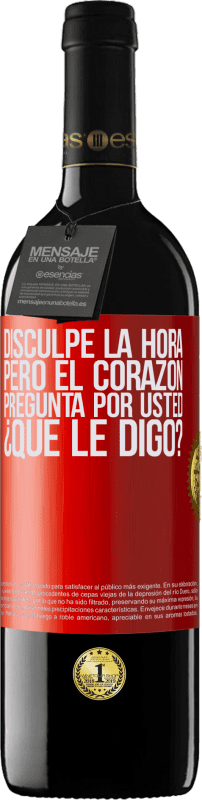 39,95 € Envío gratis | Vino Tinto Edición RED MBE Reserva Disculpe la hora, pero el corazón pregunta por usted. ¿Qué le digo? Etiqueta Roja. Etiqueta personalizable Reserva 12 Meses Cosecha 2015 Tempranillo