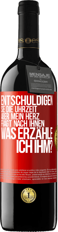 39,95 € Kostenloser Versand | Rotwein RED Ausgabe MBE Reserve Entschuldigen Sie die Uhrzeit, aber mein Herz fragt nach Ihnen. Was erzähle ich ihm? Rote Markierung. Anpassbares Etikett Reserve 12 Monate Ernte 2015 Tempranillo