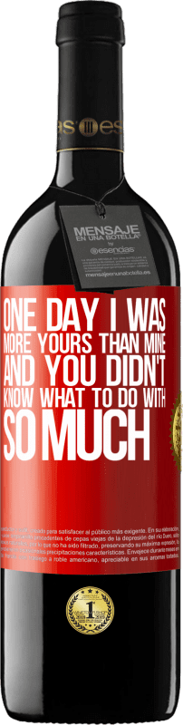 39,95 € Free Shipping | Red Wine RED Edition MBE Reserve One day I was more yours than mine, and you didn't know what to do with so much Red Label. Customizable label Reserve 12 Months Harvest 2014 Tempranillo