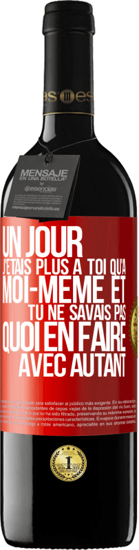 39,95 € Envoi gratuit | Vin rouge Édition RED MBE Réserve Un jour j'étais plus à toi qu'à moi-même et tu ne savais pas quoi en faire avec autant Étiquette Rouge. Étiquette personnalisable Réserve 12 Mois Récolte 2015 Tempranillo