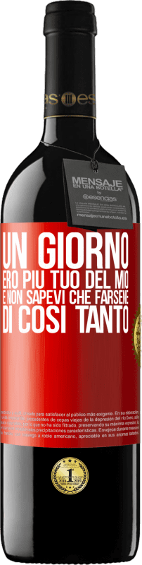 39,95 € Spedizione Gratuita | Vino rosso Edizione RED MBE Riserva Un giorno ero più tuo del mio e non sapevi che farsene di così tanto Etichetta Rossa. Etichetta personalizzabile Riserva 12 Mesi Raccogliere 2015 Tempranillo