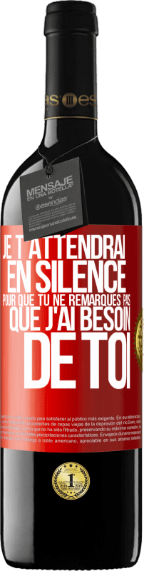 39,95 € Envoi gratuit | Vin rouge Édition RED MBE Réserve Je t'attendrai en silence pour que tu ne remarques pas que j'ai besoin de toi Étiquette Rouge. Étiquette personnalisable Réserve 12 Mois Récolte 2015 Tempranillo