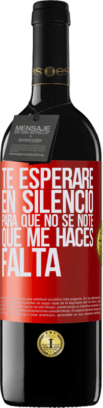 39,95 € Envío gratis | Vino Tinto Edición RED MBE Reserva Te esperaré en silencio, para que no se note que me haces falta Etiqueta Roja. Etiqueta personalizable Reserva 12 Meses Cosecha 2015 Tempranillo