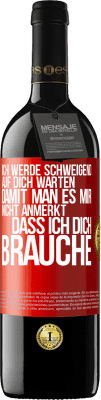 39,95 € Kostenloser Versand | Rotwein RED Ausgabe MBE Reserve Ich werde schweigend auf dich warten, damit man es mir nicht anmerkt, dass ich dich brauche Rote Markierung. Anpassbares Etikett Reserve 12 Monate Ernte 2015 Tempranillo