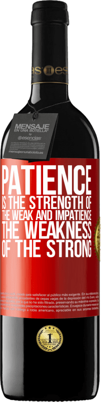39,95 € Free Shipping | Red Wine RED Edition MBE Reserve Patience is the strength of the weak and impatience, the weakness of the strong Red Label. Customizable label Reserve 12 Months Harvest 2014 Tempranillo