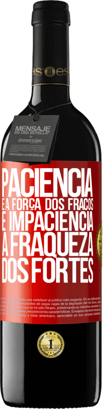 39,95 € Envio grátis | Vinho tinto Edição RED MBE Reserva Paciência é a força dos fracos e impaciência, a fraqueza dos fortes Etiqueta Vermelha. Etiqueta personalizável Reserva 12 Meses Colheita 2016 Tempranillo