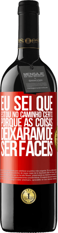 39,95 € Envio grátis | Vinho tinto Edição RED MBE Reserva Eu sei que estou no caminho certo, porque as coisas deixaram de ser fáceis Etiqueta Vermelha. Etiqueta personalizável Reserva 12 Meses Colheita 2015 Tempranillo