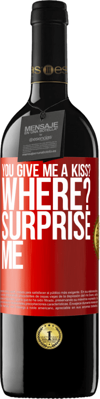 39,95 € Free Shipping | Red Wine RED Edition MBE Reserve you give me a kiss? Where? Surprise me Red Label. Customizable label Reserve 12 Months Harvest 2015 Tempranillo