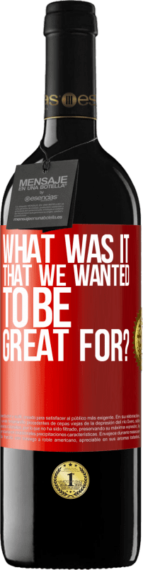 39,95 € Free Shipping | Red Wine RED Edition MBE Reserve what was it that we wanted to be great for? Red Label. Customizable label Reserve 12 Months Harvest 2015 Tempranillo