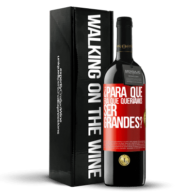 «¿Para qué era que queríamos ser grandes?» Edición RED MBE Reserva