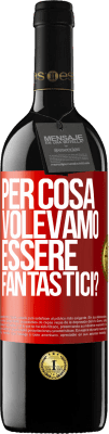 39,95 € Spedizione Gratuita | Vino rosso Edizione RED MBE Riserva per cosa volevamo essere fantastici? Etichetta Rossa. Etichetta personalizzabile Riserva 12 Mesi Raccogliere 2014 Tempranillo