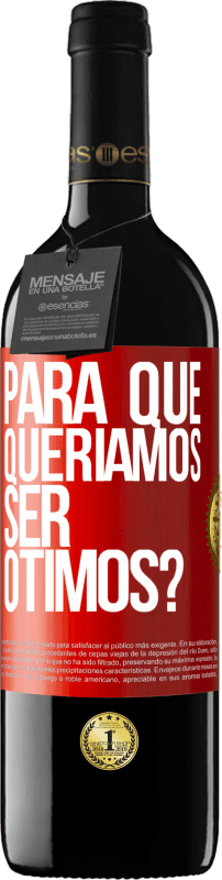 39,95 € Envio grátis | Vinho tinto Edição RED MBE Reserva para que queríamos ser ótimos? Etiqueta Vermelha. Etiqueta personalizável Reserva 12 Meses Colheita 2015 Tempranillo