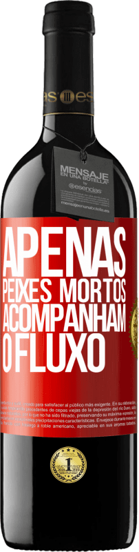 39,95 € Envio grátis | Vinho tinto Edição RED MBE Reserva Apenas peixes mortos acompanham o fluxo Etiqueta Vermelha. Etiqueta personalizável Reserva 12 Meses Colheita 2015 Tempranillo