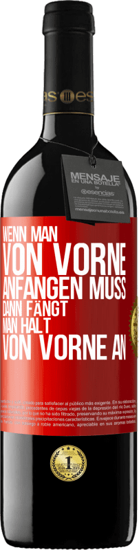 39,95 € Kostenloser Versand | Rotwein RED Ausgabe MBE Reserve Wenn man von vorne anfangen muss, dann fängt man halt von vorne an Rote Markierung. Anpassbares Etikett Reserve 12 Monate Ernte 2015 Tempranillo