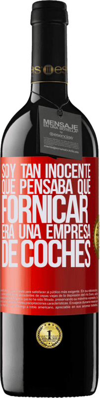 39,95 € Envío gratis | Vino Tinto Edición RED MBE Reserva Soy tan inocente que pensaba que fornicar era un empresa de coches Etiqueta Roja. Etiqueta personalizable Reserva 12 Meses Cosecha 2015 Tempranillo