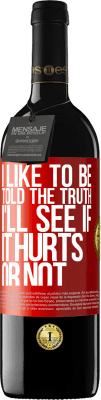 39,95 € Free Shipping | Red Wine RED Edition MBE Reserve I like to be told the truth, I'll see if it hurts or not Red Label. Customizable label Reserve 12 Months Harvest 2015 Tempranillo