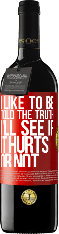 39,95 € Free Shipping | Red Wine RED Edition MBE Reserve I like to be told the truth, I'll see if it hurts or not Red Label. Customizable label Reserve 12 Months Harvest 2015 Tempranillo