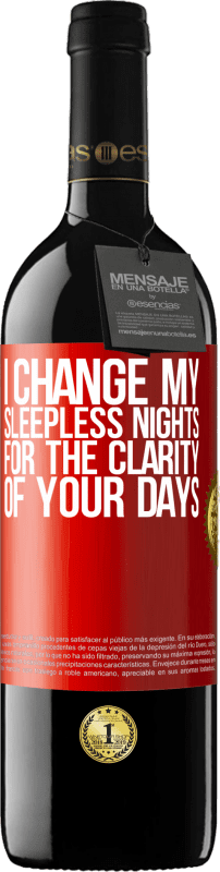 39,95 € Free Shipping | Red Wine RED Edition MBE Reserve I change my sleepless nights for the clarity of your days Red Label. Customizable label Reserve 12 Months Harvest 2015 Tempranillo