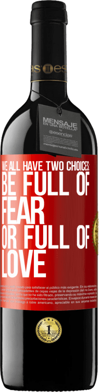 39,95 € Free Shipping | Red Wine RED Edition MBE Reserve We all have two choices: be full of fear or full of love Red Label. Customizable label Reserve 12 Months Harvest 2015 Tempranillo