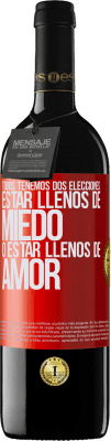 39,95 € Envío gratis | Vino Tinto Edición RED MBE Reserva Todos tenemos dos elecciones: estar llenos de miedo o estar llenos de amor Etiqueta Roja. Etiqueta personalizable Reserva 12 Meses Cosecha 2015 Tempranillo