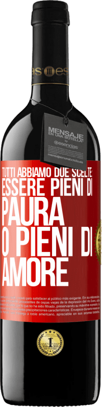 39,95 € Spedizione Gratuita | Vino rosso Edizione RED MBE Riserva Tutti abbiamo due scelte: essere pieni di paura o pieni di amore Etichetta Rossa. Etichetta personalizzabile Riserva 12 Mesi Raccogliere 2015 Tempranillo