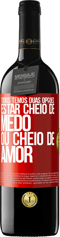 39,95 € Envio grátis | Vinho tinto Edição RED MBE Reserva Todos temos duas opções: estar cheio de medo ou cheio de amor Etiqueta Vermelha. Etiqueta personalizável Reserva 12 Meses Colheita 2015 Tempranillo