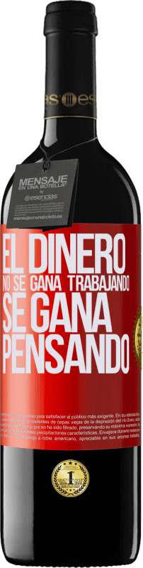 39,95 € Envío gratis | Vino Tinto Edición RED MBE Reserva El dinero no se gana trabajando, se gana pensando Etiqueta Roja. Etiqueta personalizable Reserva 12 Meses Cosecha 2015 Tempranillo