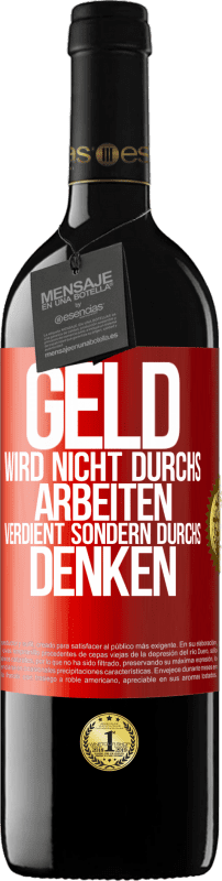 39,95 € Kostenloser Versand | Rotwein RED Ausgabe MBE Reserve Geld wird nicht durchs Arbeiten verdient sondern durchs Denken Rote Markierung. Anpassbares Etikett Reserve 12 Monate Ernte 2015 Tempranillo