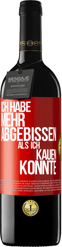 39,95 € Kostenloser Versand | Rotwein RED Ausgabe MBE Reserve Ich habe mehr abgebissen als ich kauen konnte Rote Markierung. Anpassbares Etikett Reserve 12 Monate Ernte 2015 Tempranillo