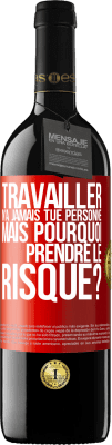 39,95 € Envoi gratuit | Vin rouge Édition RED MBE Réserve Travailler n'a jamais tué personne. Mais pourquoi prendre le risque? Étiquette Rouge. Étiquette personnalisable Réserve 12 Mois Récolte 2015 Tempranillo