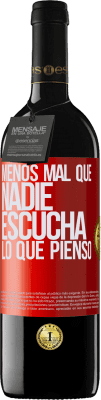 39,95 € Envío gratis | Vino Tinto Edición RED MBE Reserva Menos mal que nadie escucha lo que pienso Etiqueta Roja. Etiqueta personalizable Reserva 12 Meses Cosecha 2014 Tempranillo