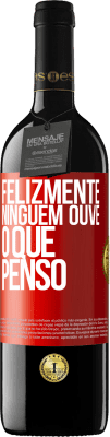 39,95 € Envio grátis | Vinho tinto Edição RED MBE Reserva Felizmente, ninguém ouve o que penso Etiqueta Vermelha. Etiqueta personalizável Reserva 12 Meses Colheita 2015 Tempranillo