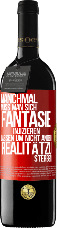 39,95 € Kostenloser Versand | Rotwein RED Ausgabe MBE Reserve Manchmal muss man sich Fantasie injizieren, lassen um nicht ander Realitätzu sterben Rote Markierung. Anpassbares Etikett Reserve 12 Monate Ernte 2015 Tempranillo