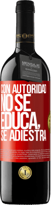 39,95 € Envío gratis | Vino Tinto Edición RED MBE Reserva Con autoridad no se educa, se adiestra Etiqueta Roja. Etiqueta personalizable Reserva 12 Meses Cosecha 2014 Tempranillo