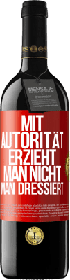 39,95 € Kostenloser Versand | Rotwein RED Ausgabe MBE Reserve Mit Autorität erzieht man nicht, man dressiert Rote Markierung. Anpassbares Etikett Reserve 12 Monate Ernte 2015 Tempranillo