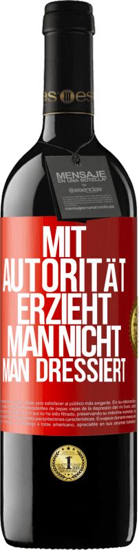 39,95 € Kostenloser Versand | Rotwein RED Ausgabe MBE Reserve Mit Autorität erzieht man nicht, man dressiert Rote Markierung. Anpassbares Etikett Reserve 12 Monate Ernte 2015 Tempranillo