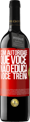 39,95 € Envio grátis | Vinho tinto Edição RED MBE Reserva Com autoridade que você não educa, você treina Etiqueta Vermelha. Etiqueta personalizável Reserva 12 Meses Colheita 2015 Tempranillo