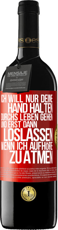 39,95 € Kostenloser Versand | Rotwein RED Ausgabe MBE Reserve Ich will nur deine Hand halten, durchs Leben gehen, und erst dann loslassen, wenn ich aufhöre zu atmen Rote Markierung. Anpassbares Etikett Reserve 12 Monate Ernte 2015 Tempranillo